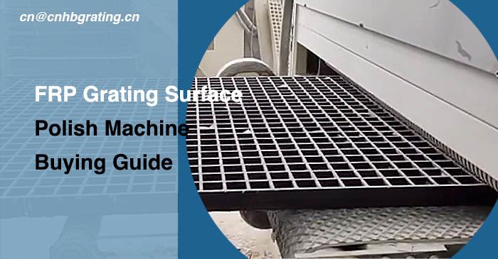 FRP Grating Surface Polish Machine Buying Guide