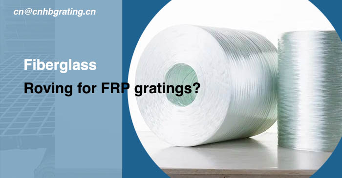 Fiberglass Roving for FRP gratings